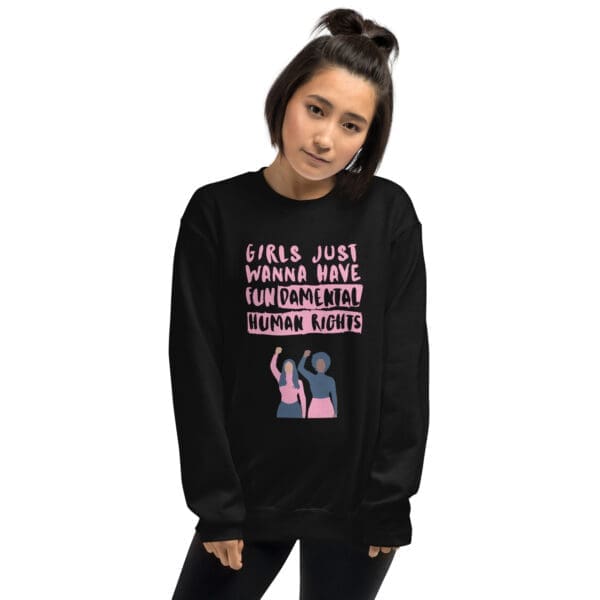 Girls Just Wanna Have Fun-damental Human Rights Sweatshirt