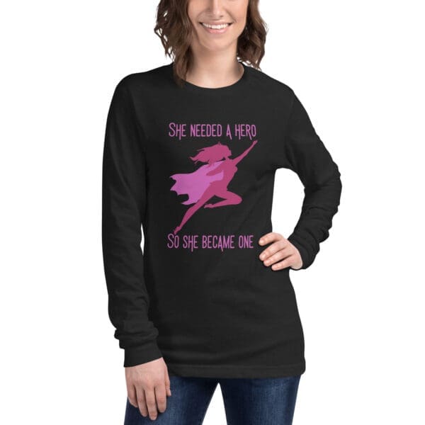 She Needed a Hero Long Sleeve Tee